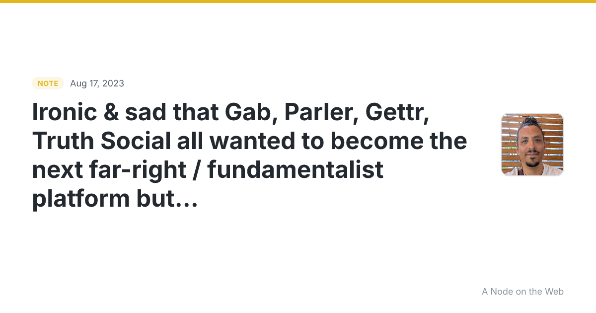 Ironic & sad that Gab, Parler, Gettr, Truth Social all wante...