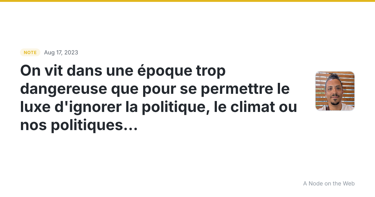 On vit dans une époque trop dangereuse que pour se permettre...