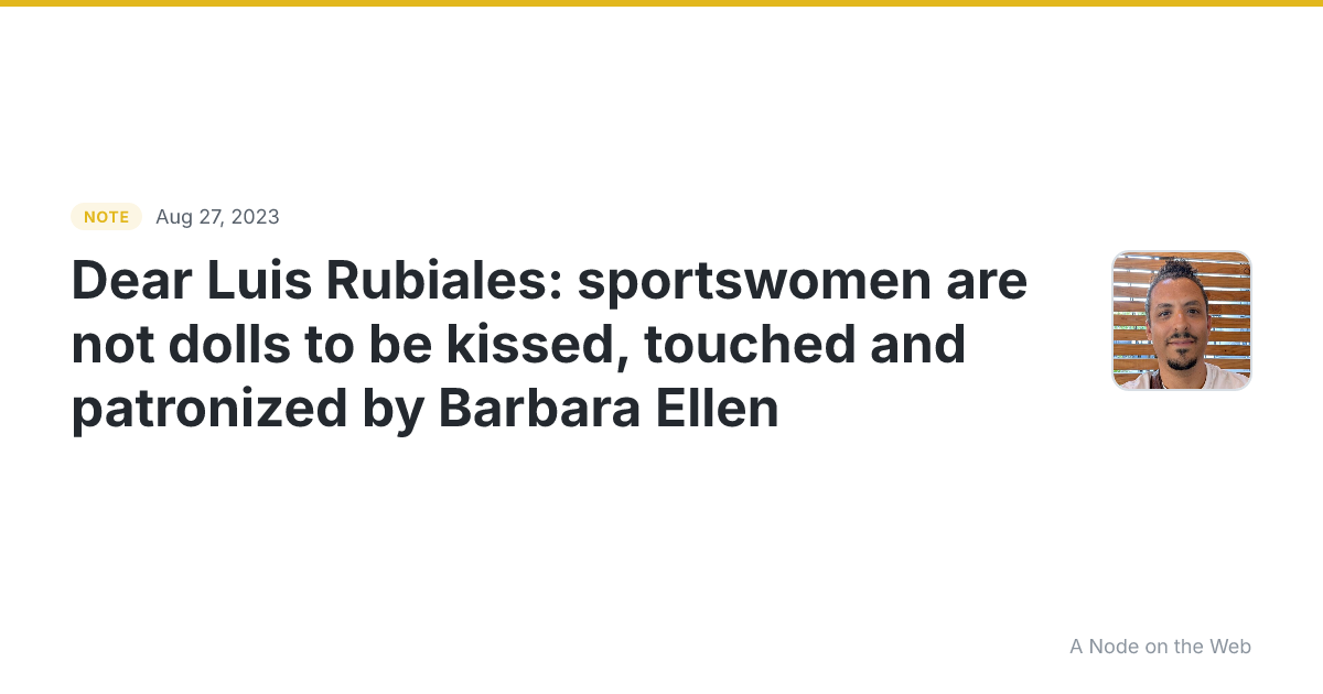 Dear Luis Rubiales: sportswomen are not dolls to be kissed,...