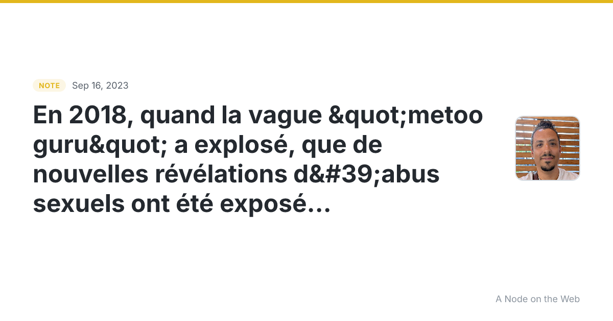 En 2018, quand la vague "metoo guru" a explosé, que de nouve...