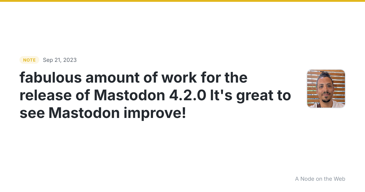 fabulous amount of work for the release of Mastodon 4.2.0 It...