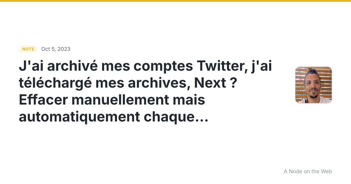 J’ai archivé mes comptes Twitter, j’ai téléchargé mes archiv...