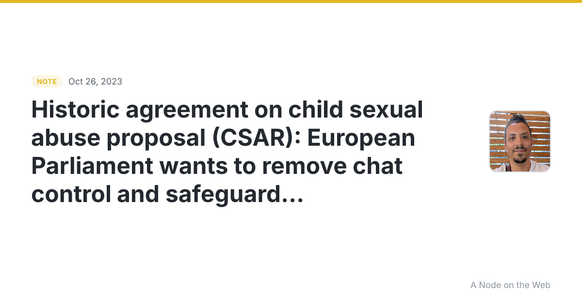 Historic agreement on child sexual abuse proposal (CSAR): Eu...