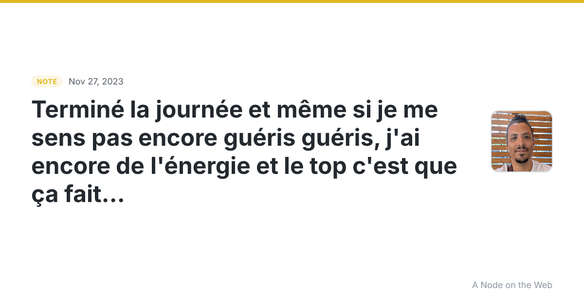 Terminé la journée et même si je me sens pas encore guéris g...