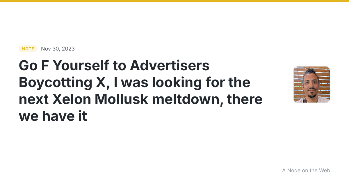 Go F*** Yourself to Advertisers Boycotting X, I was looking...