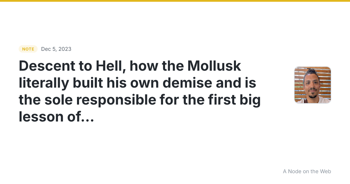 Descent to Hell, how the Mollusk literally built his own dem...