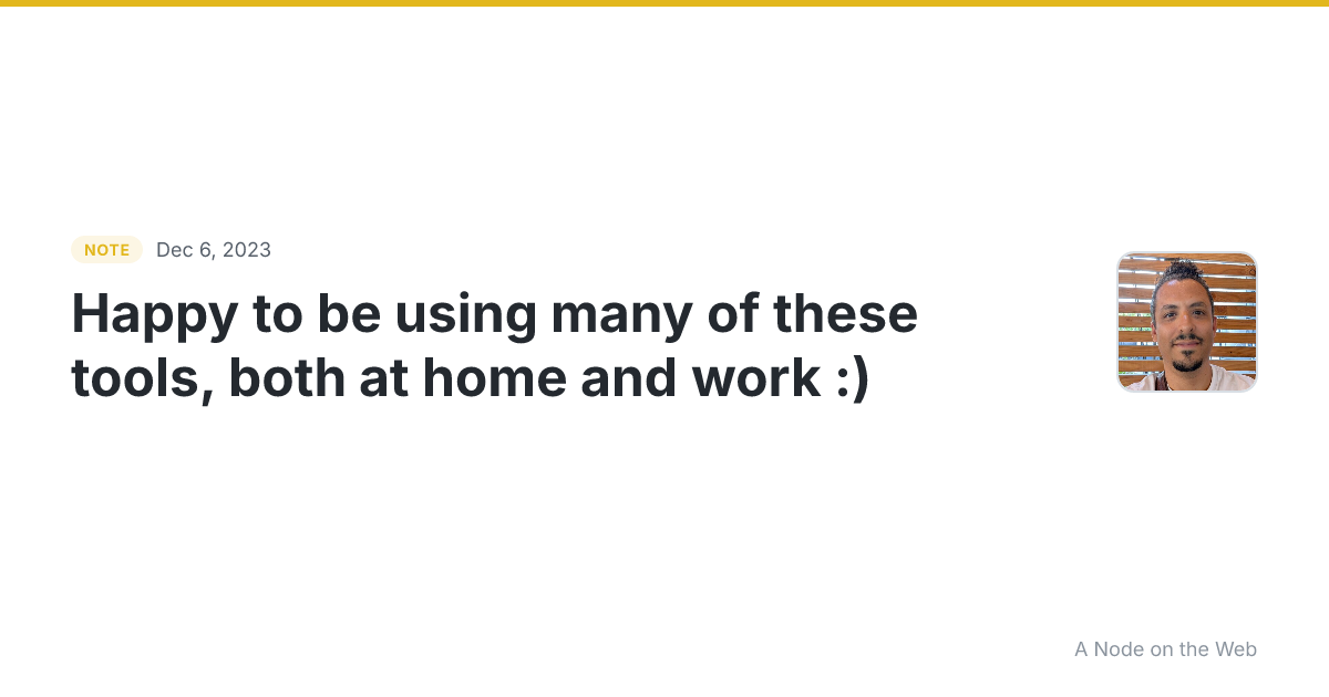 Happy to be using many of these tools , both at home and wor...