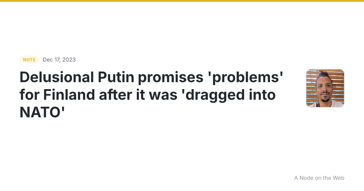 Delusional Putin promises ‘problems’ for Finland after it wa...