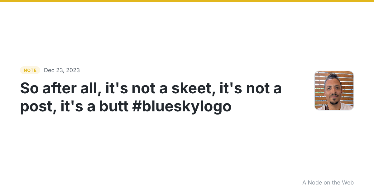 So after all, it’s not a skeet, it’s not a post, it’s a butt...