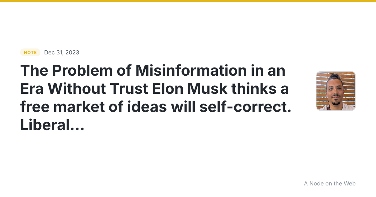 The Problem of Misinformation in an Era Without Trust Elon M...