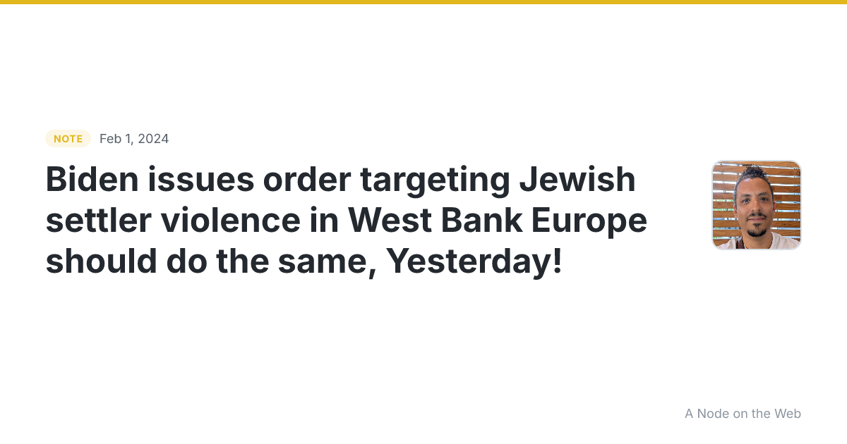 Biden issues order targeting Jewish settler violence in West...
