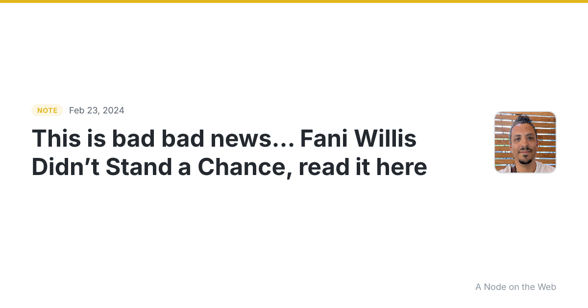 This is bad bad news… Fani Willis Didn’t Stand a Chance, rea...