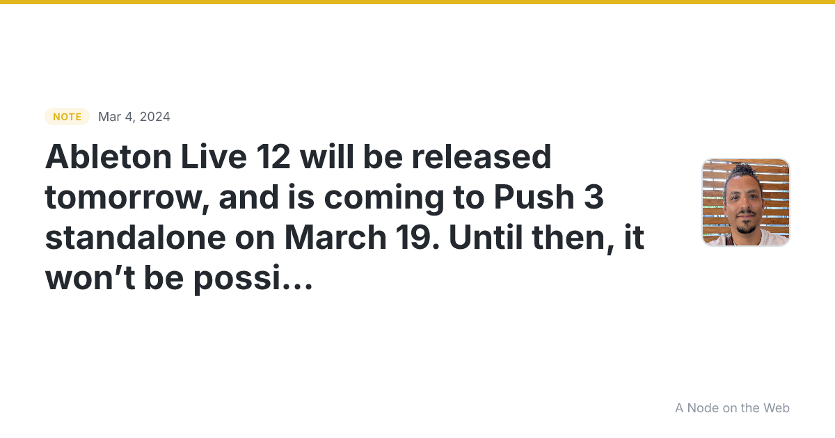 Ableton Live 12 will be released tomorrow, and is coming to...