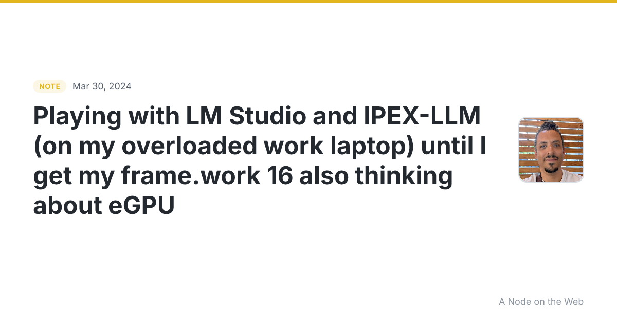 Playing with LM Studio and IPEX-LLM (on my overloaded work l...