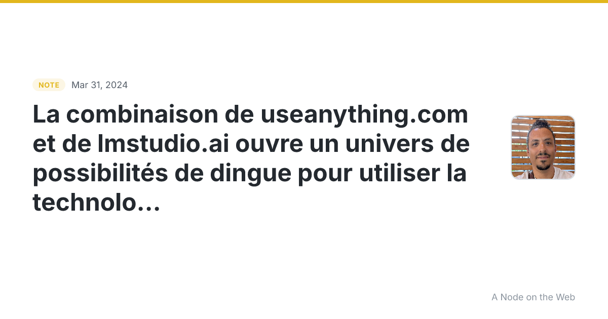 La combinaison de useanything.com et de lmstudio.ai ouvre un...