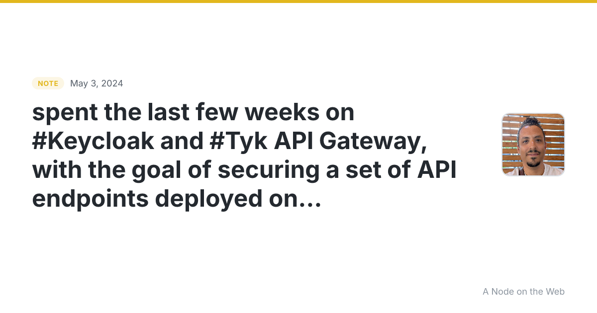 spent the last few weeks on #Keycloak and #Tyk API Gateway,...