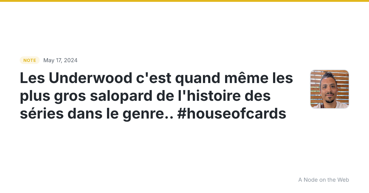Les Underwood c’est quand même les plus gros salopard de l’h...