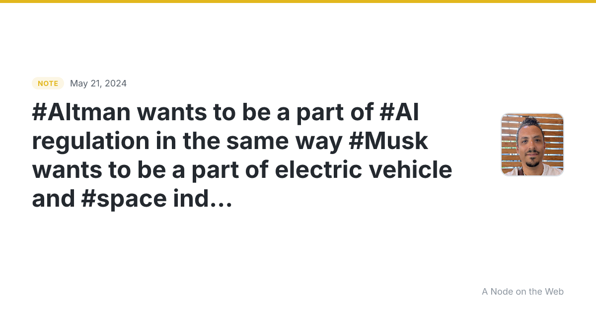 #Altman wants to be a part of #AI regulation in the same way...