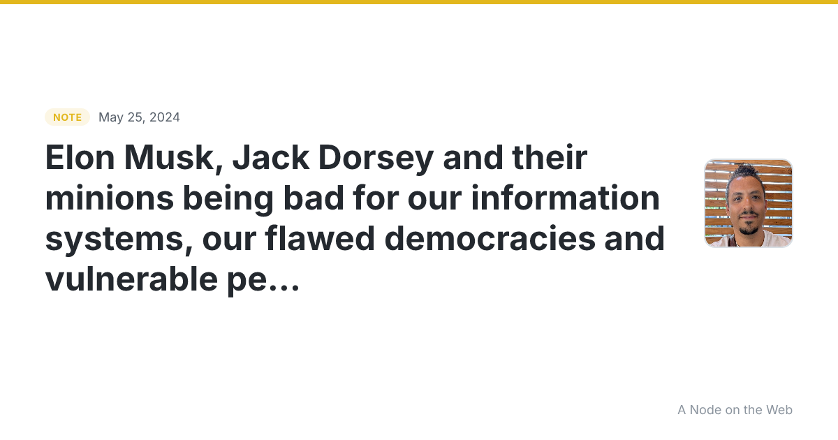 Elon Musk, Jack Dorsey and their minions being bad for our i...