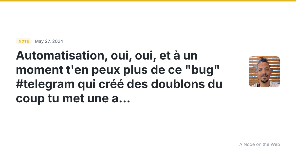 Automatisation, oui, oui, et à un moment t’en peux plus de c...