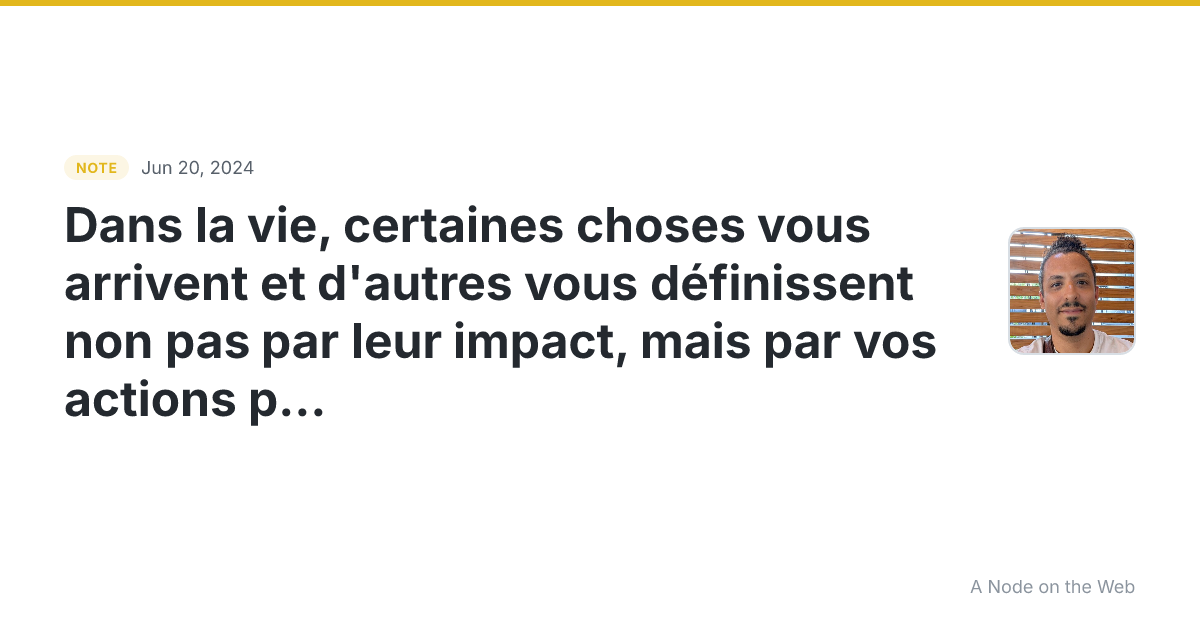 Dans la vie, certaines choses vous arrivent et d’autres vous...