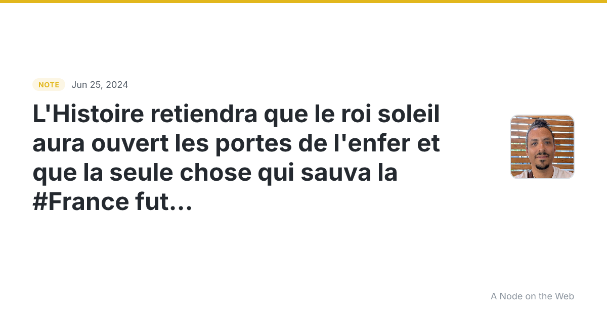 L’Histoire retiendra que le roi soleil aura ouvert les porte...