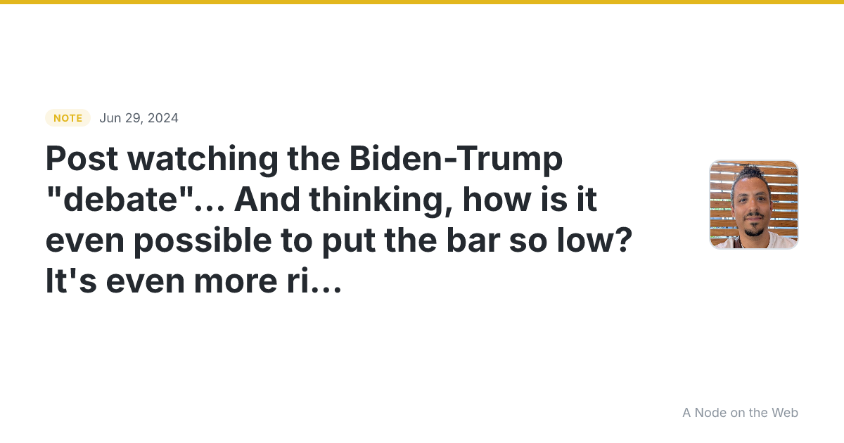 Post watching the Biden-Trump “debate”… And thinking, how is...