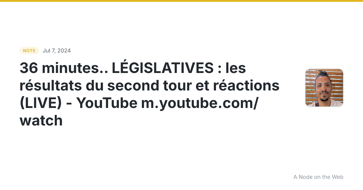 36 minutes… 🇫🇷🗳️ LÉGISLATIVES : les résultats du second t...