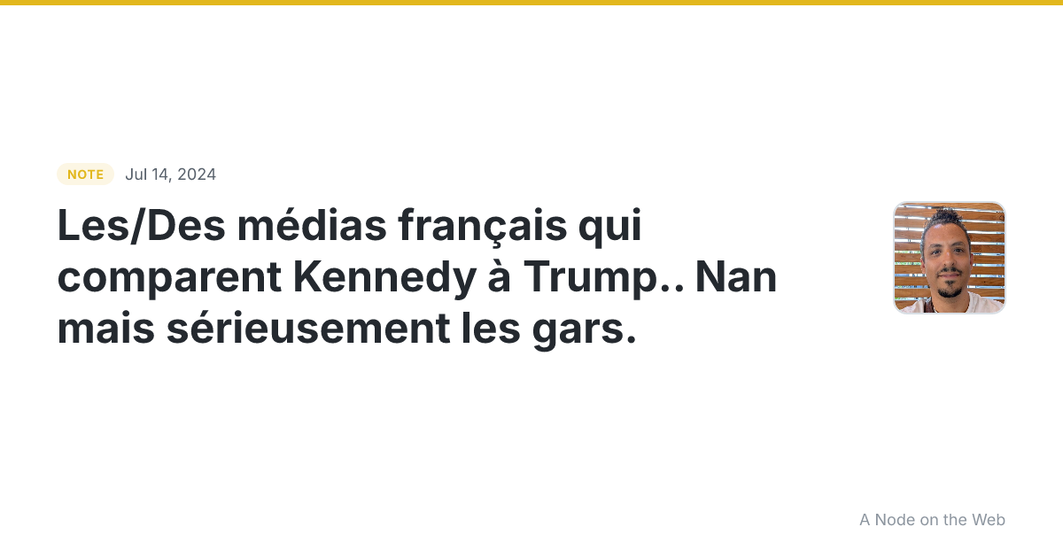 Les/Des médias français qui comparent Kennedy à Trump… Nan m...