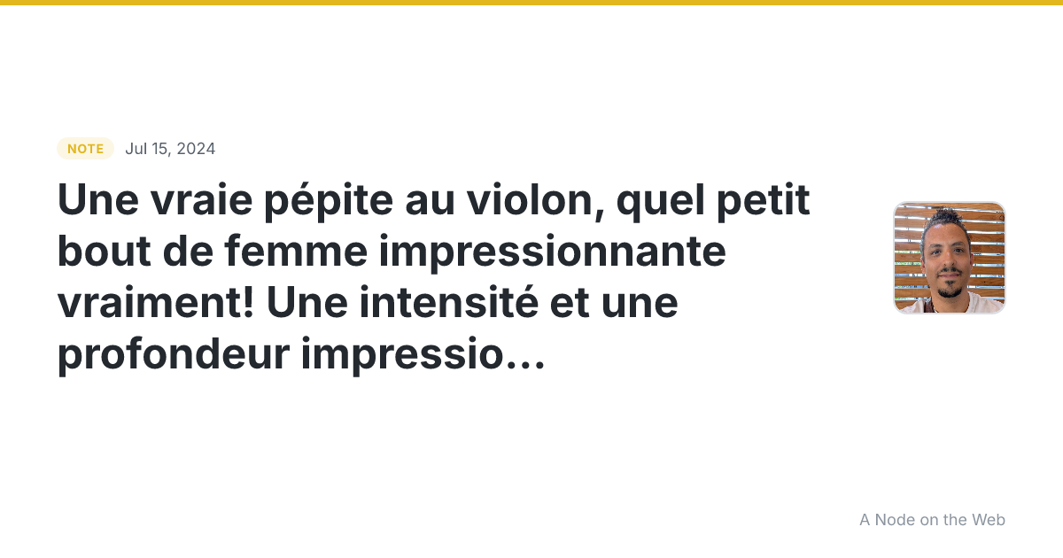 Une vraie pépite au violon, quel petit bout de femme impress...