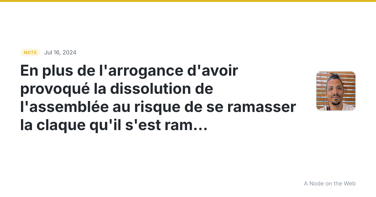 En plus de l’arrogance d’avoir provoqué la dissolution de l’...