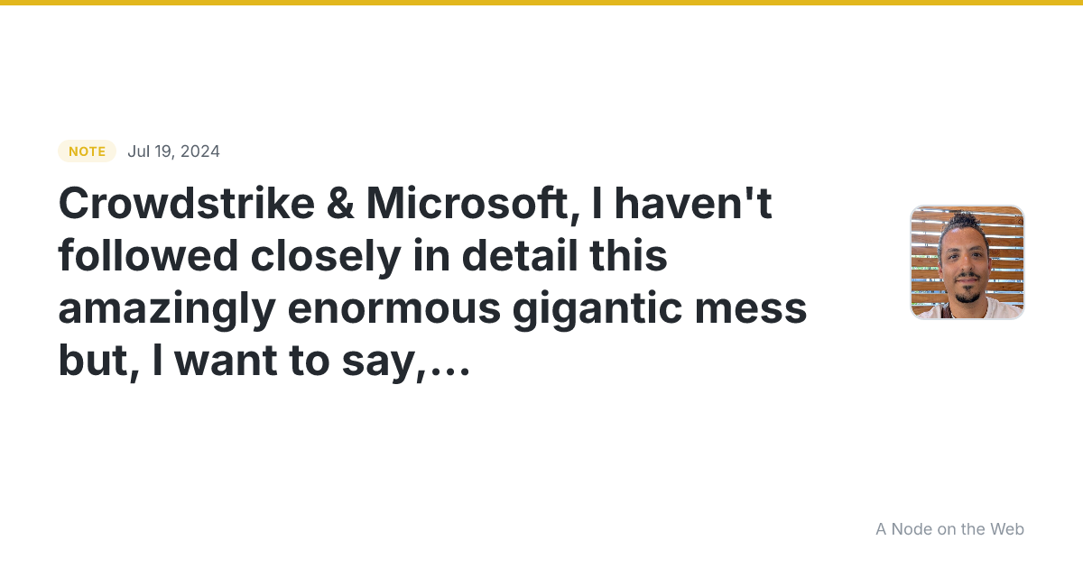 Crowdstrike & Microsoft, I haven’t followed closely in detai...