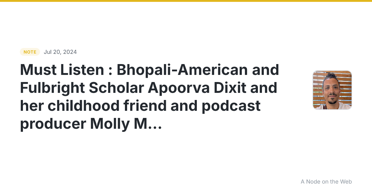 Must Listen : Bhopali-American and Fulbright Scholar Apoorva...