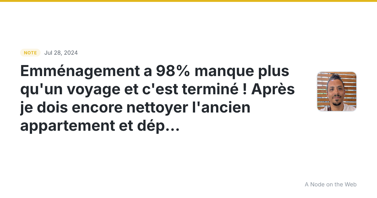 Emménagement a 98% manque plus qu’un voyage et c’est terminé...
