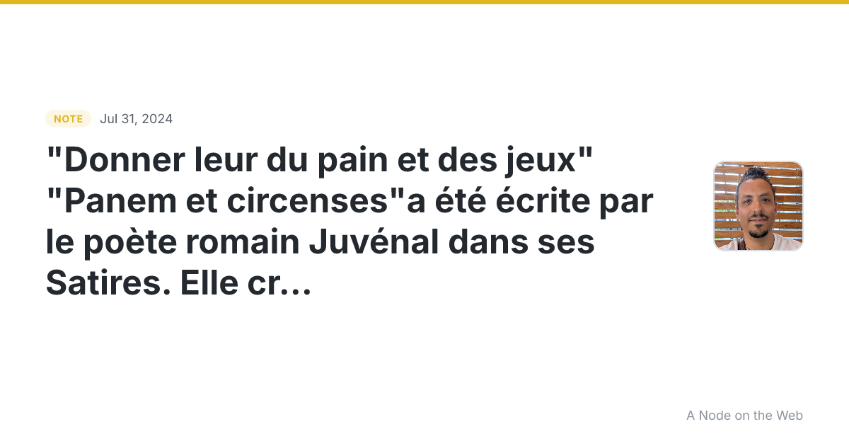 “Donner leur du pain et des jeux” "Panem et circenses"a été...