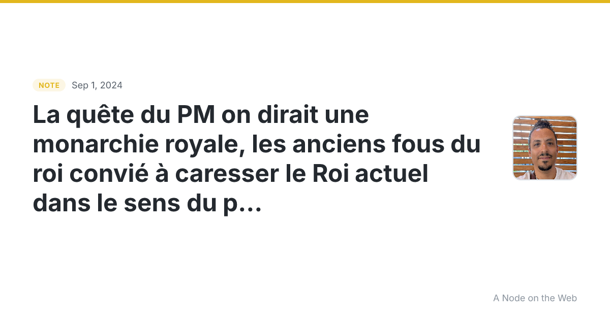 La quête du PM on dirait une monarchie royale, les anciens f...