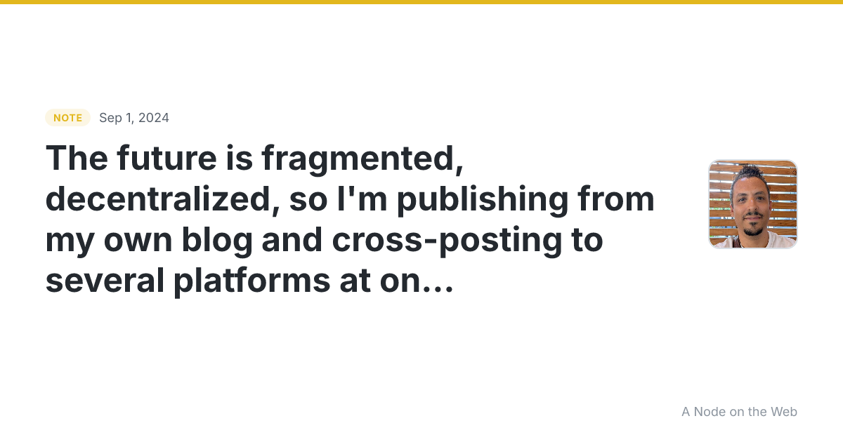 The future is fragmented, decentralized, so I’m publishing f...