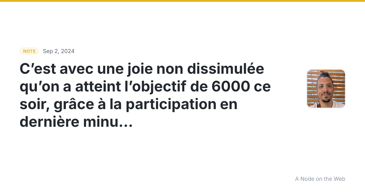 C’est avec une joie non dissimulée qu’on a atteint l’objecti...