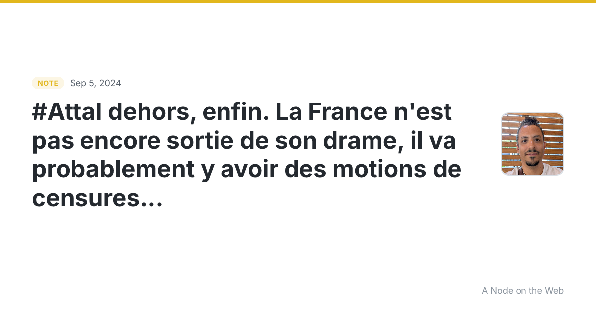 #Attal dehors, enfin. La France n’est pas encore sortie de s...