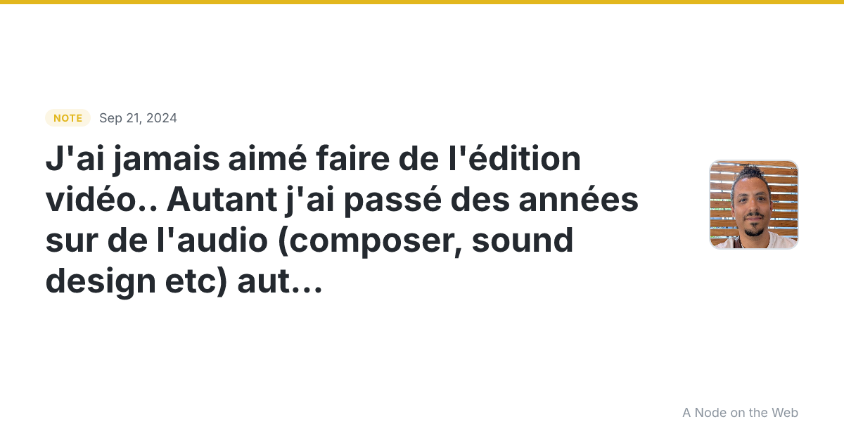 J’ai jamais aimé faire de l’édition vidéo… Autant j’ai passé...