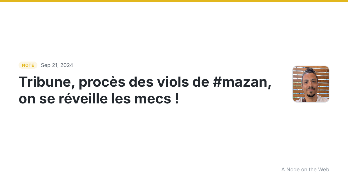 Tribune, procès des viols de #mazan , on se réveille les mec...