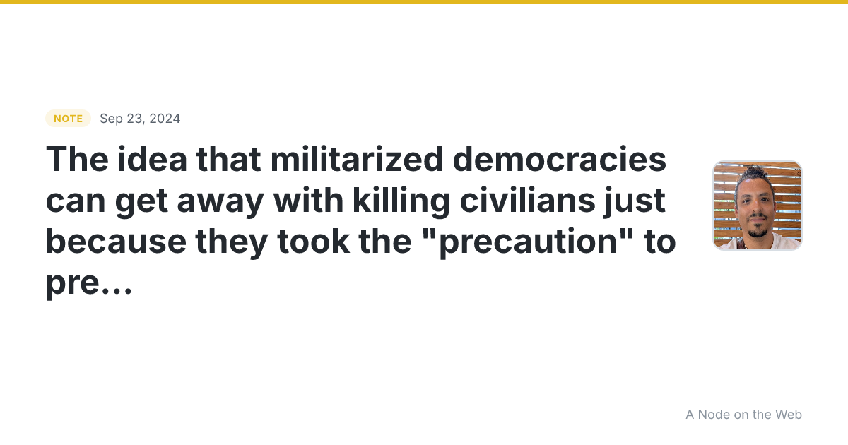 The idea that militarized democracies can get away with kill...