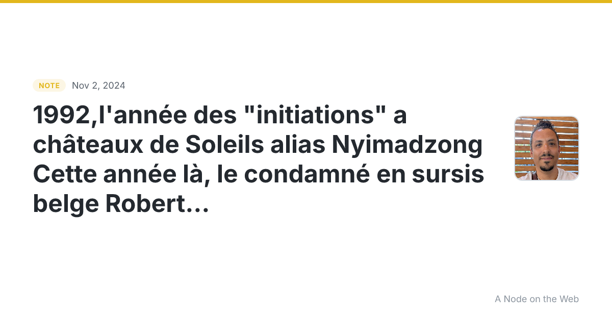 1992,l'année des "initiations" a châteaux de Soleils alias N...
