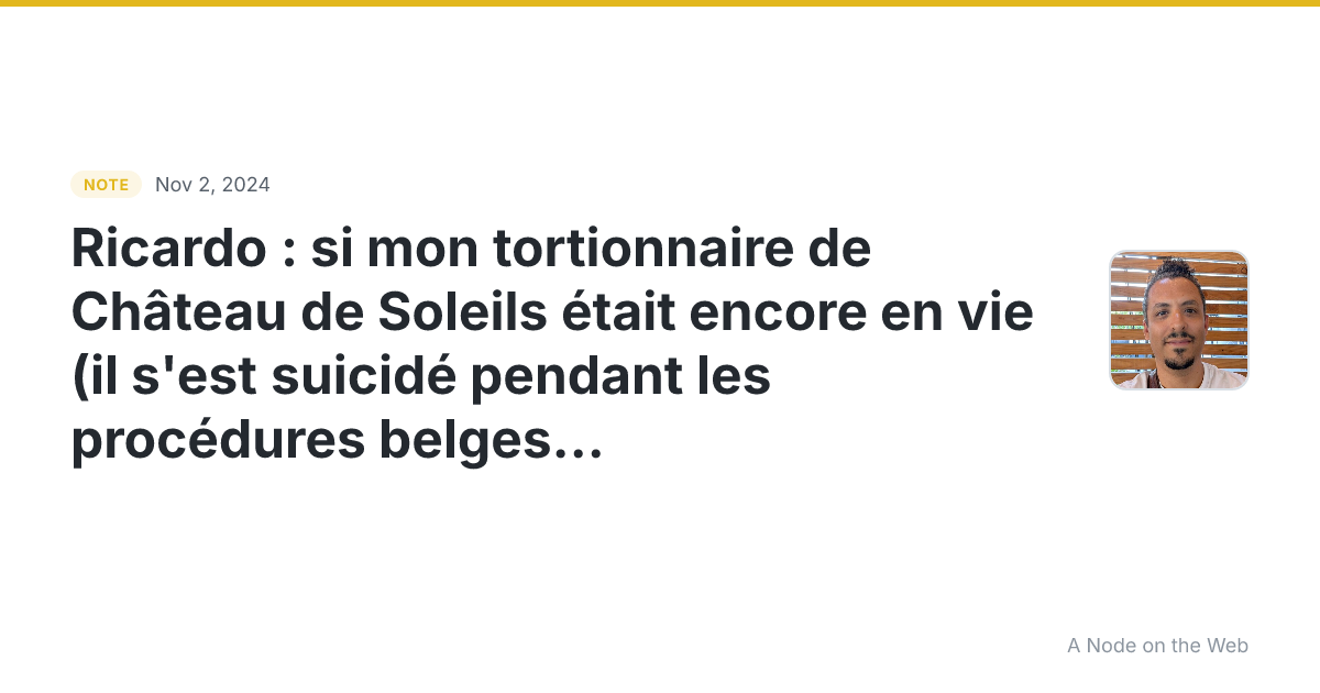 Ricardo : si mon tortionnaire de Château de Soleils était en...