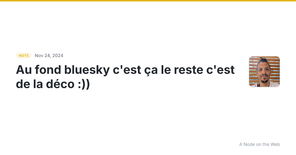 Au fond bluesky c’est ça le reste c’est de la déco :))