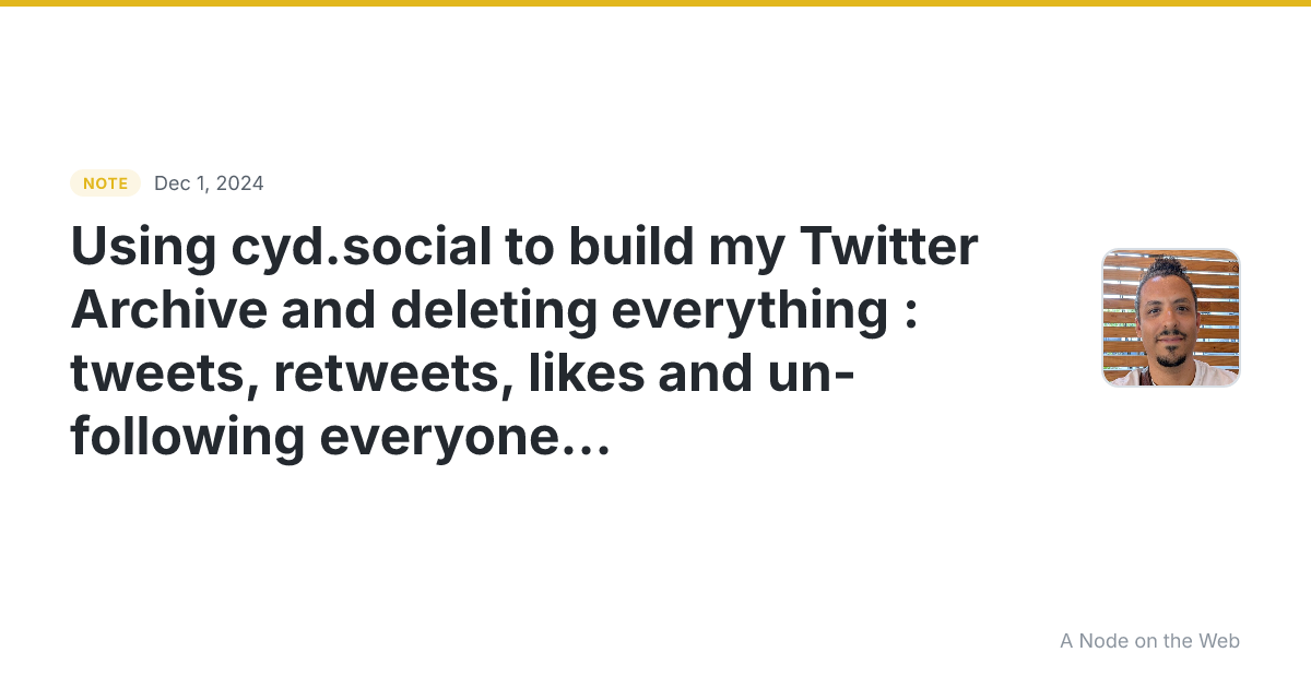 Using cyd.social to build my Twitter Archive and deleting ev...