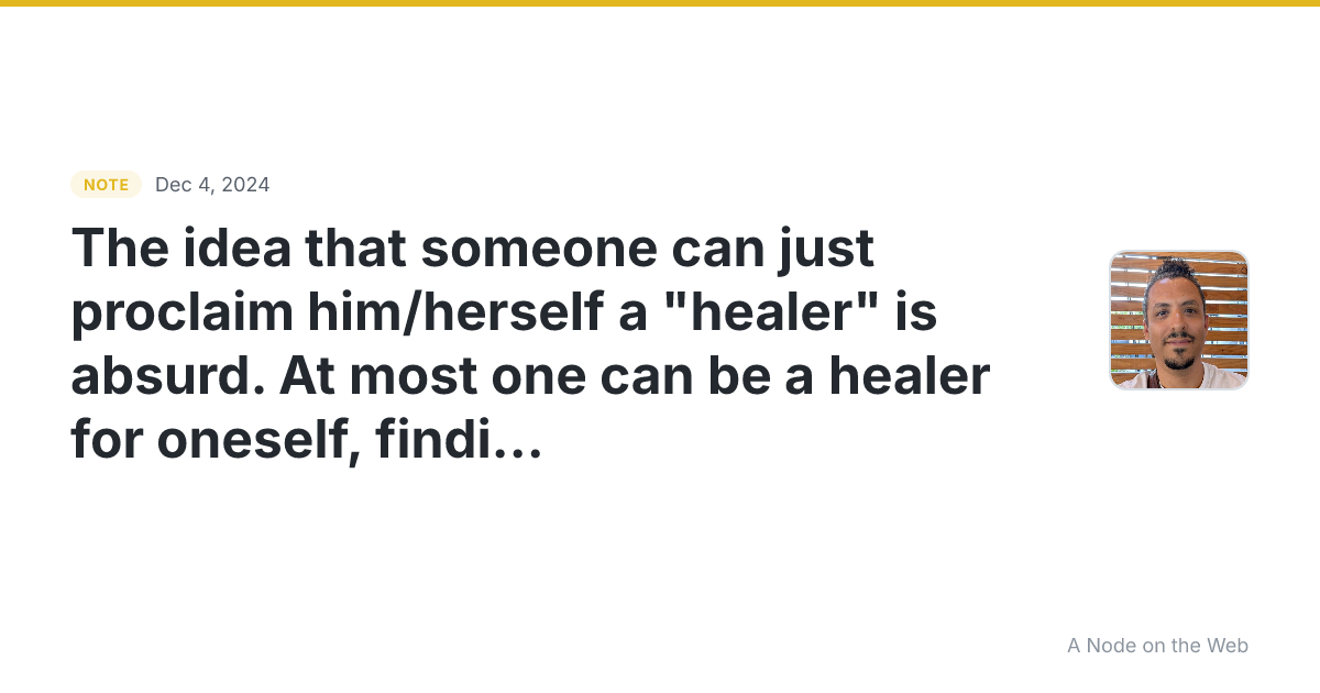 The idea that someone can just proclaim him/herself a “heale...