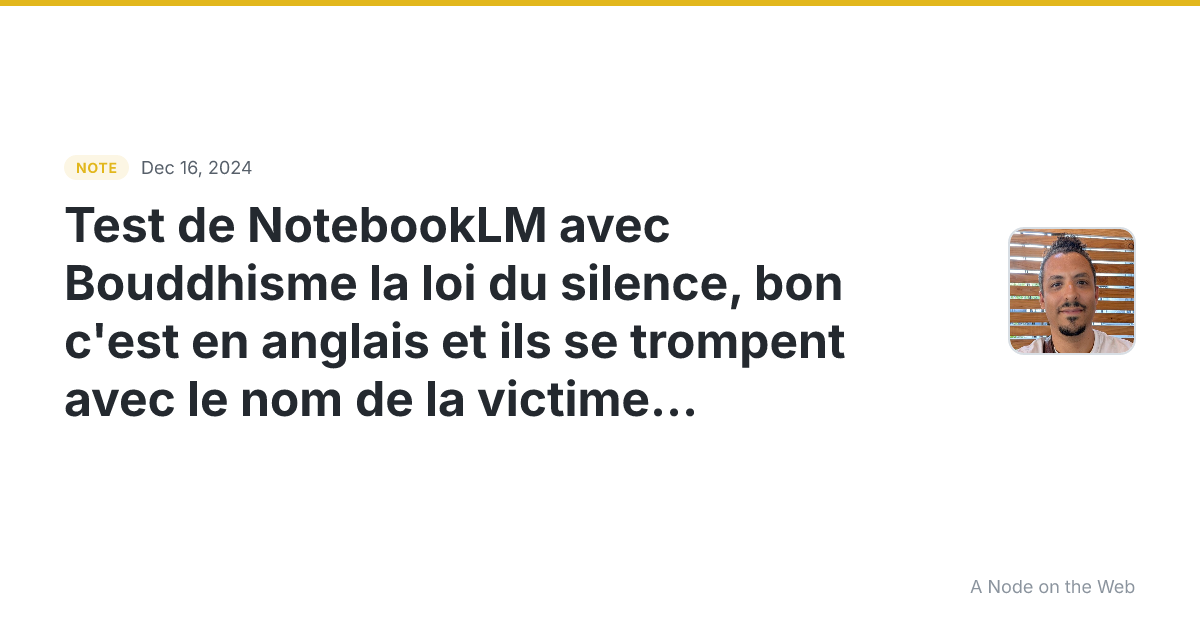 Test de NotebookLM avec Bouddhisme la loi du silence, bon c’...