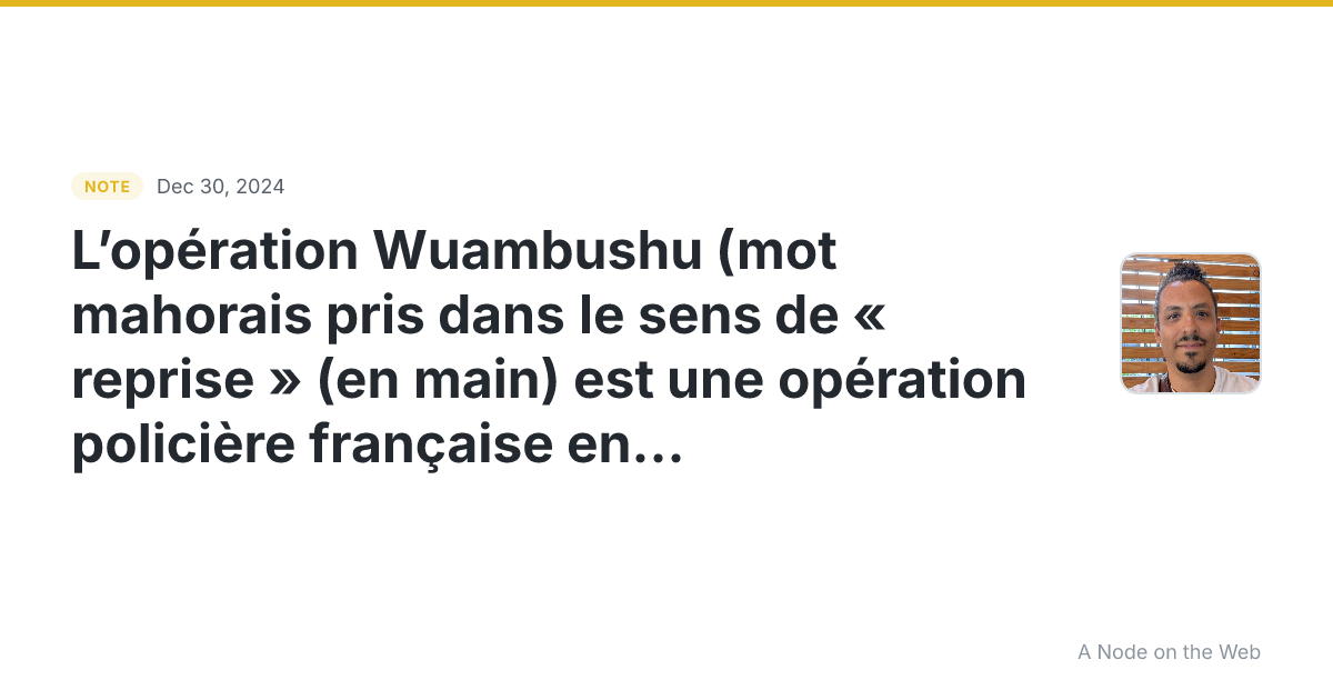 L’opération Wuambushu (mot mahorais pris dans le sens de « r...