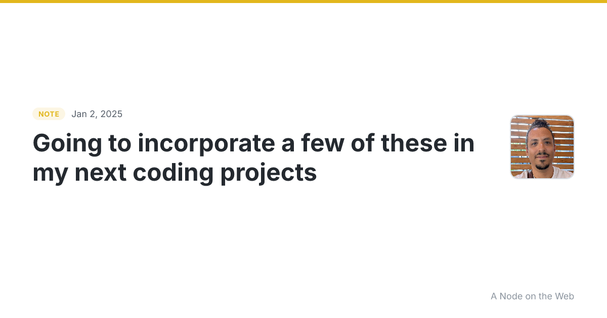 Going to incorporate a few of these in my next coding projec...
